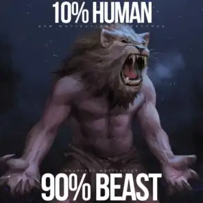 10% Human 90% Beast (Gym Motivational Speeches)