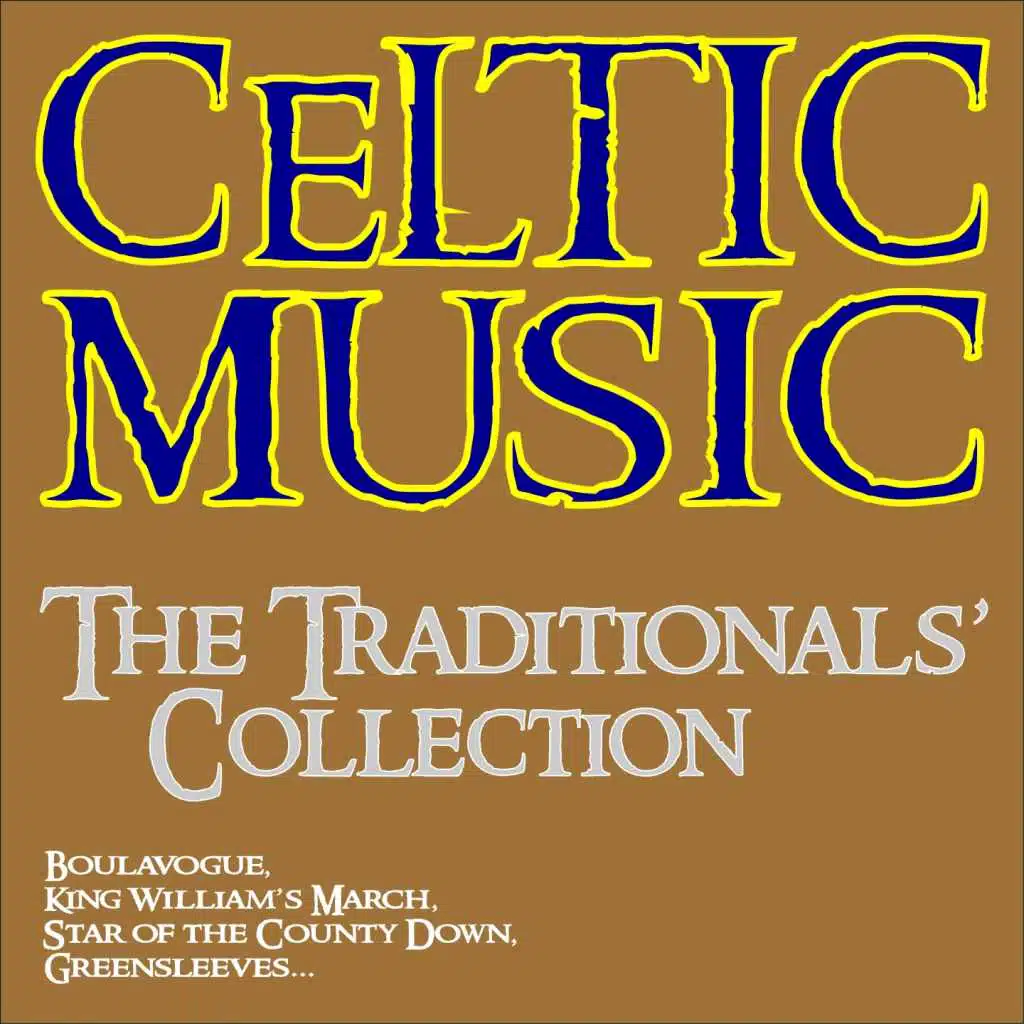 Celtic Music - the Traditionals' Collection (Boulavogue, King William's March, Star of the County Down, Greensleeves...)