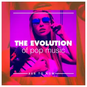 The Evolution of Pop Music (80S to Now)