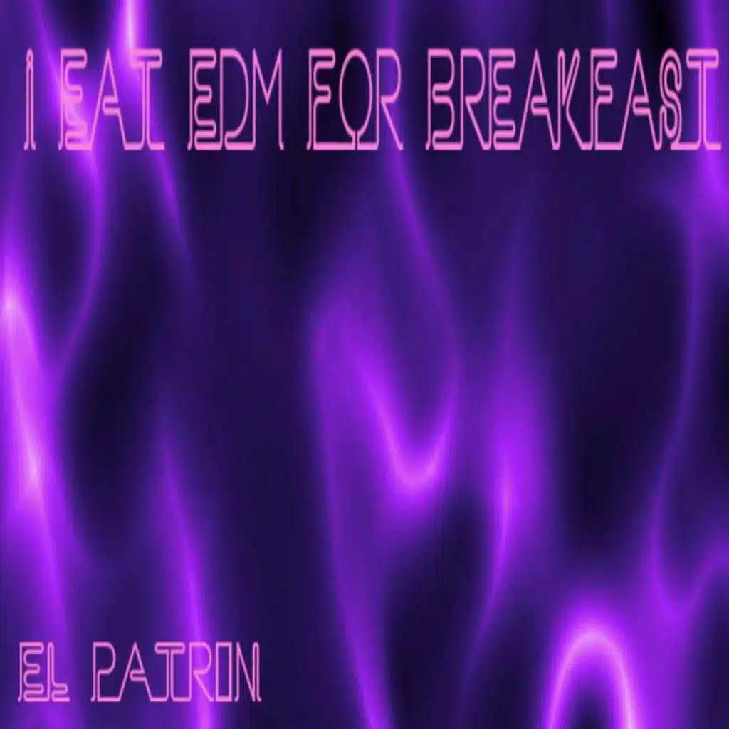 I Eat Edm for Breakfast