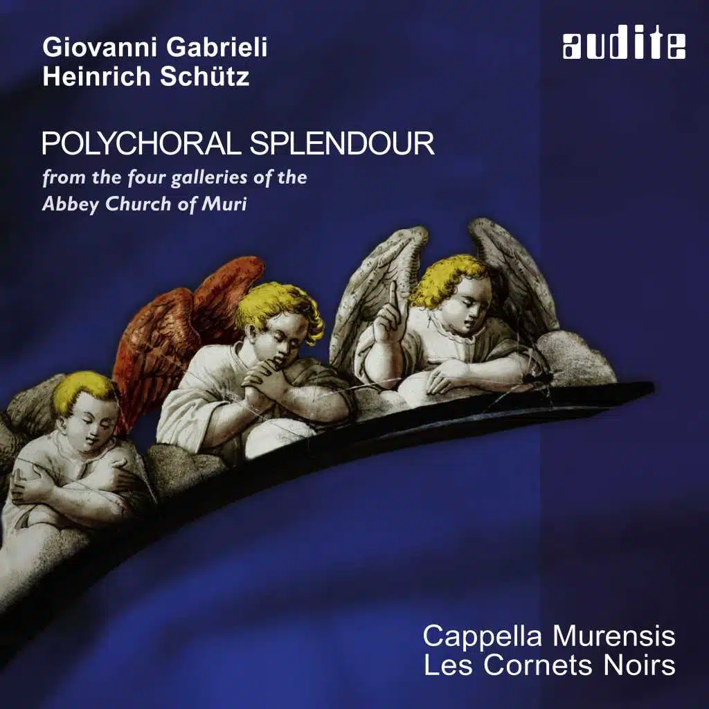Polychoral Splendour (Music by Giovanni Gabrieli and Heinrich Schütz from the four galleries of the Abbey Church of Muri)