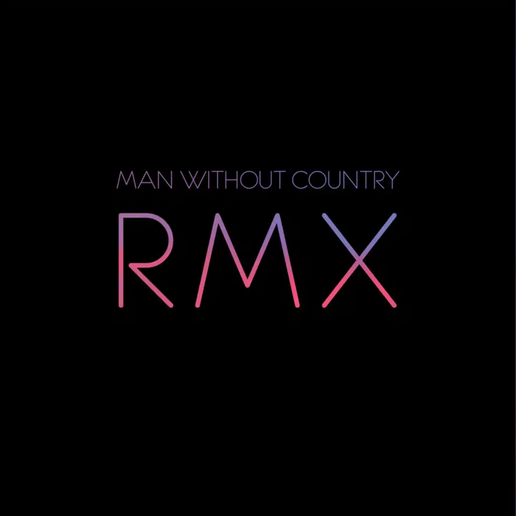 RMX - Remixes By Man Without Country - Man Without Country Remix