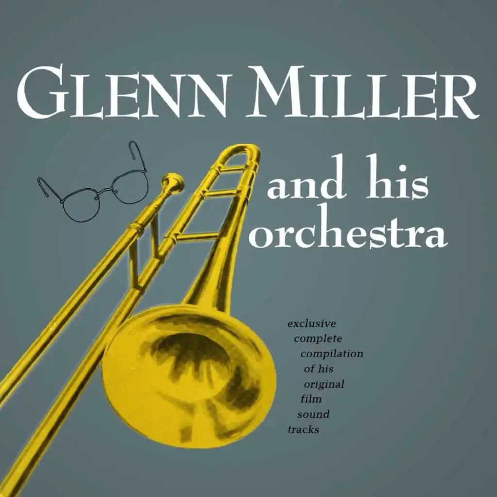 Glenn Miller & His Orchestra (feat. Marion Hutton, Ray Eberle, Tex Beneke & The Modernaires)