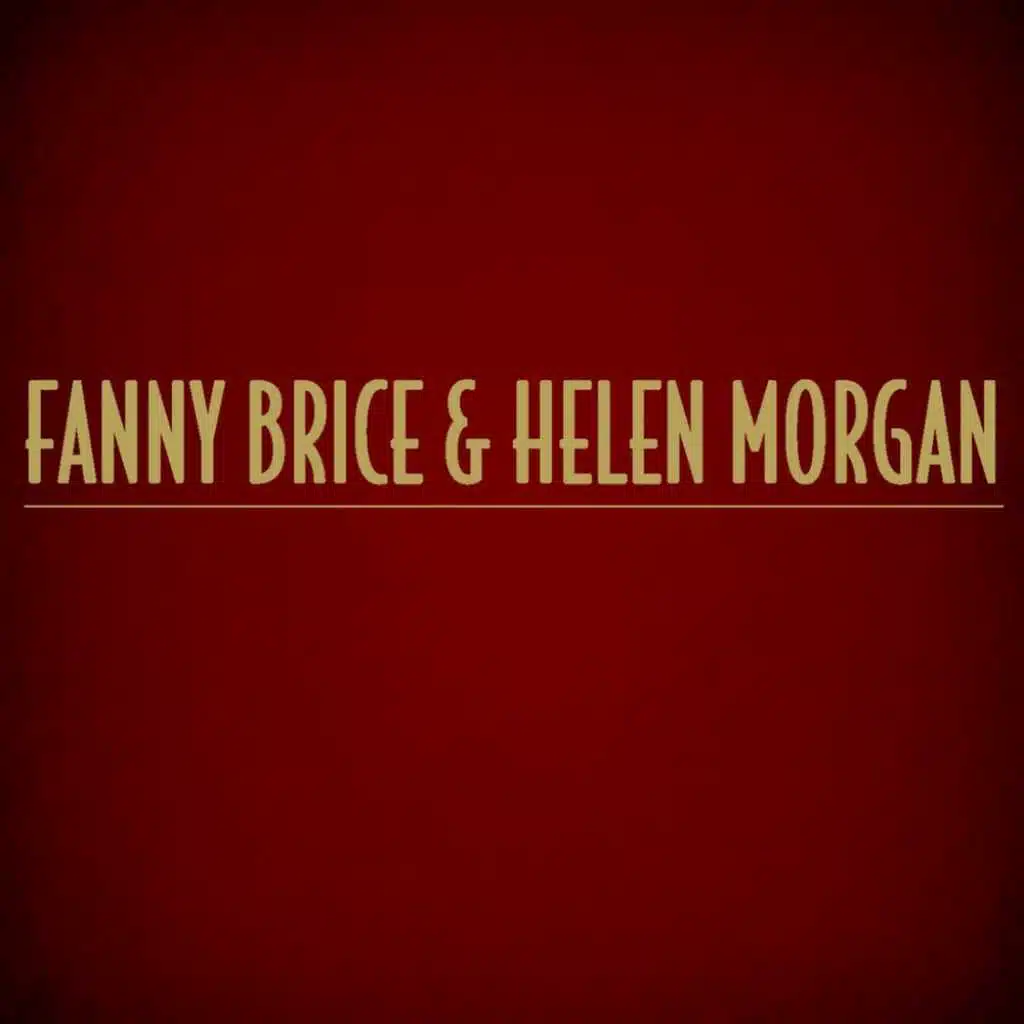 Fanny Brice & Helen Morgan
