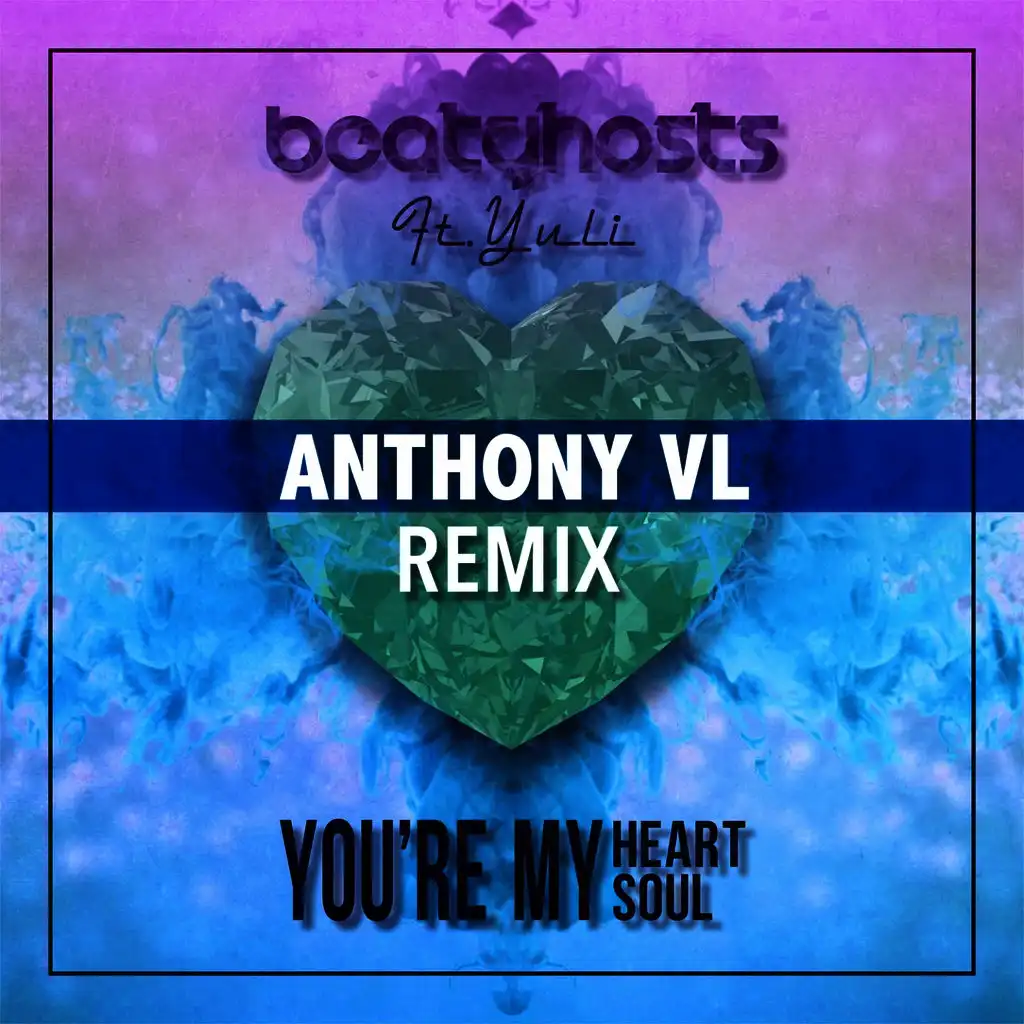 You're My Heart You're My Soul (Anthony VL Remix Radio Edit) [ft. Yuli]