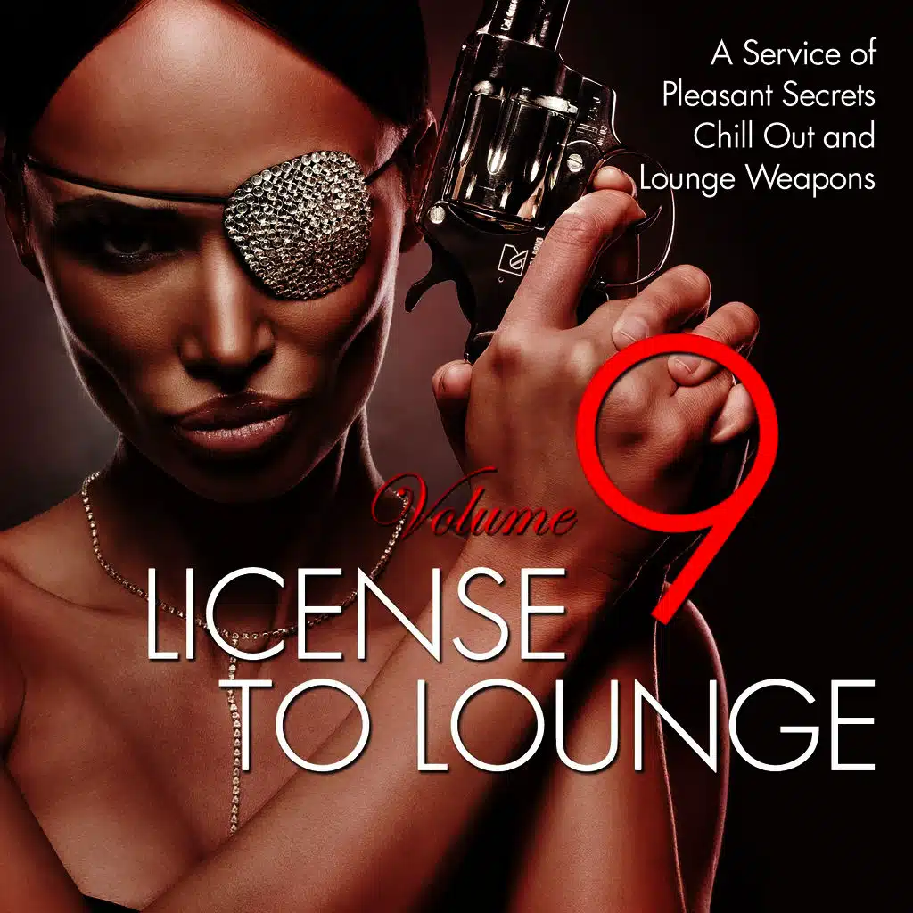 License to Lounge, Vol. 9 (A Service of Pleasant Secrets Chill out and Lounge Weapons)