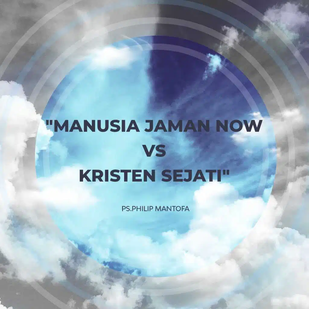 Manusia Jaman Now vs. Kristen Sejati