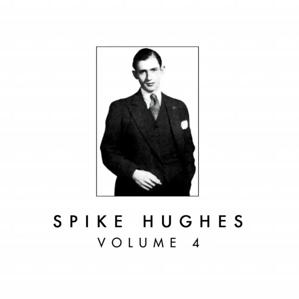 Spike Hughes, Vol. 4
