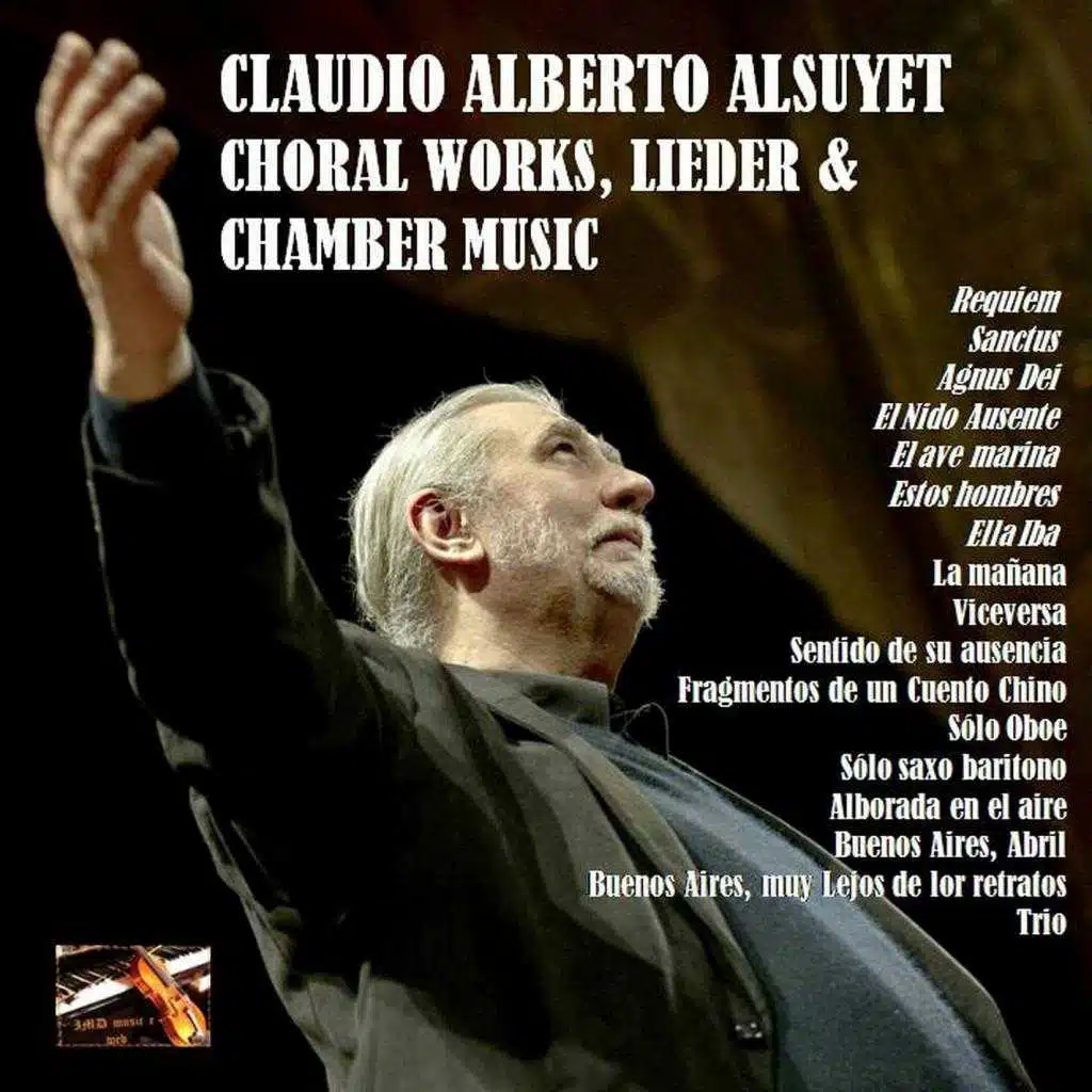 Claudio Alberto Alsuyet:  Choral Works, Lieder & Chamber Music