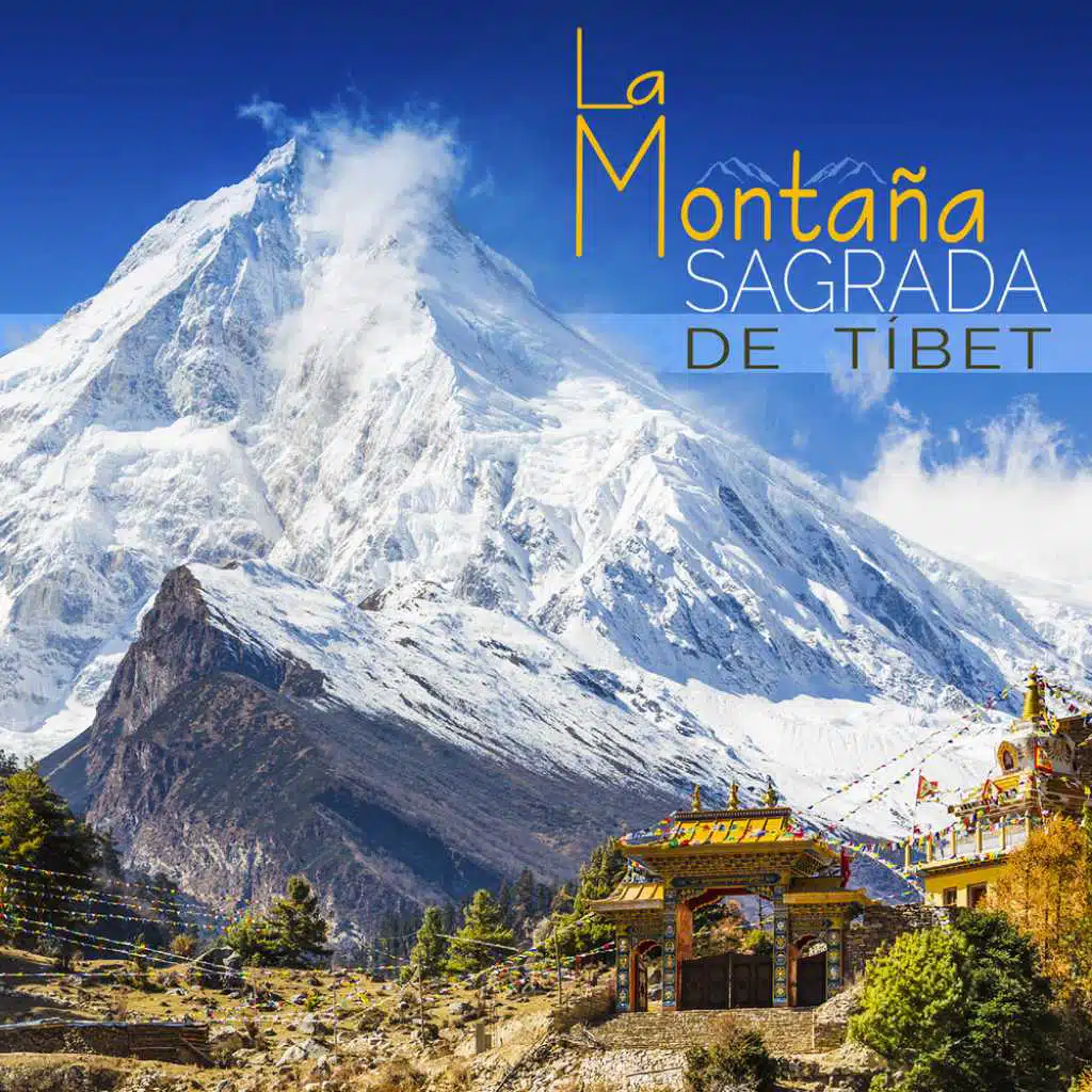 La Montaña Sagrada de Tíbet - Una aventura espiritual a través de poderosas canciones tibetanas para meditación, sanación de chakras, restauración mental, alivio de dolores, reducir estrés, relajación profunda