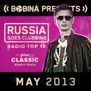 Bobina presents Russia Goes Clubbing Radio Top 10 May 2013
