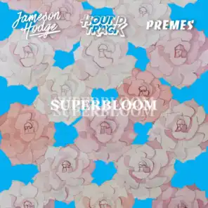 Superbloom Feat. Premes & Jameson Hodge