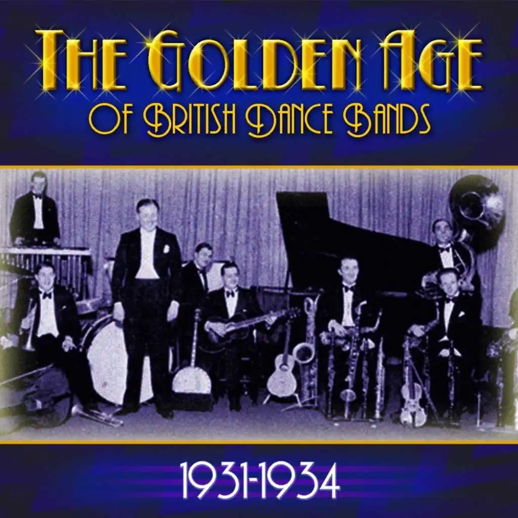 The Golden Age Of British Dance Bands 1931-1934