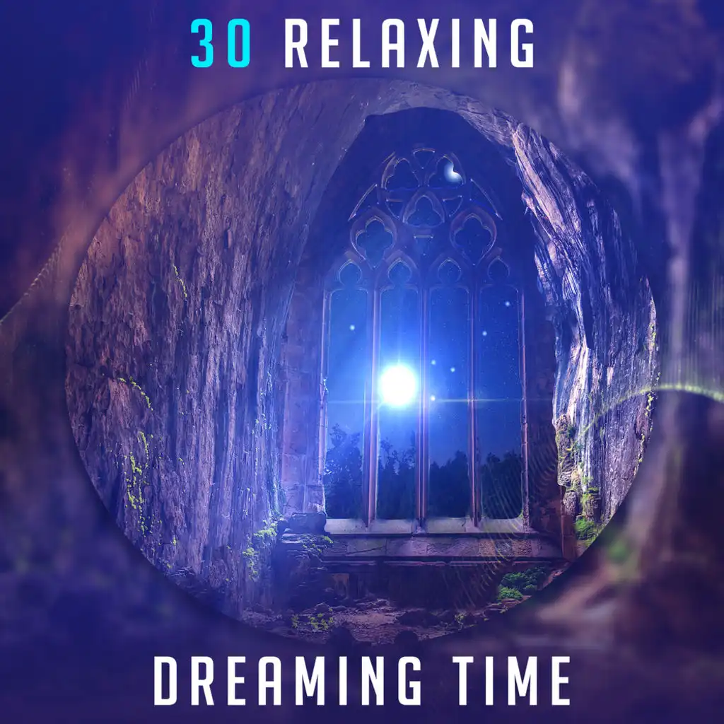 30 Relaxing Dreaming Time: Instrumental Music for Deep Sleep, Treatment of Insomnia, Calming Sounds for Meditation, Natural Sleep Aid