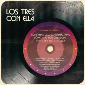 Something Old, Something New, Something For Everybody That´s Los Tres Con Ella