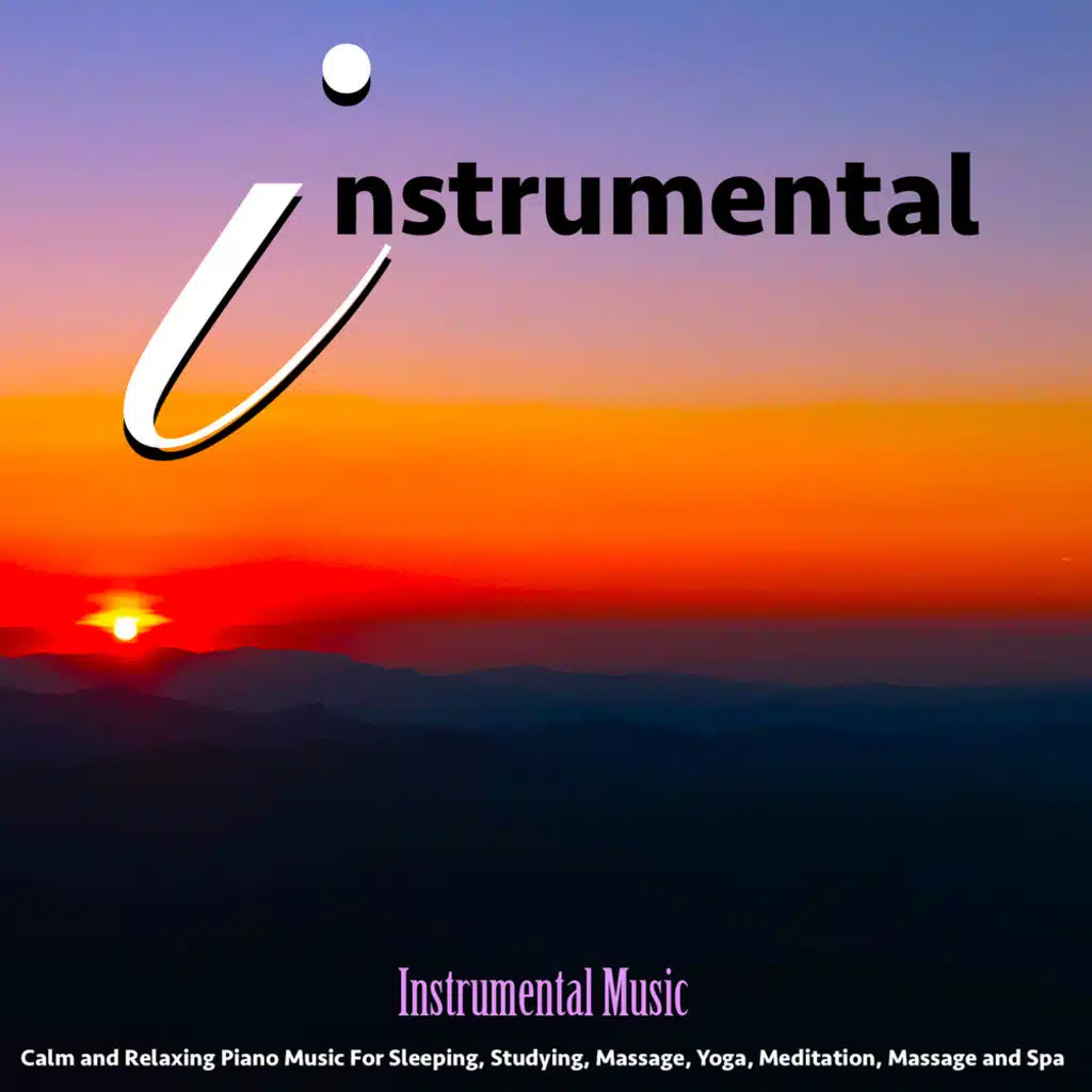 Instrumental Music: Calm and Relaxing Piano Music for Sleeping, Studying, Massage, Yoga, Meditation, Massage and Spa