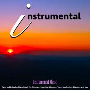 Instrumental Music: Calm and Relaxing Piano Music for Sleeping, Studying, Massage, Yoga, Meditation, Massage and Spa