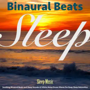 Sleep Music: Soothing Binaural Beats and Sleep Sounds of White Noise Ocean Waves for Deep Sleep Relaxation