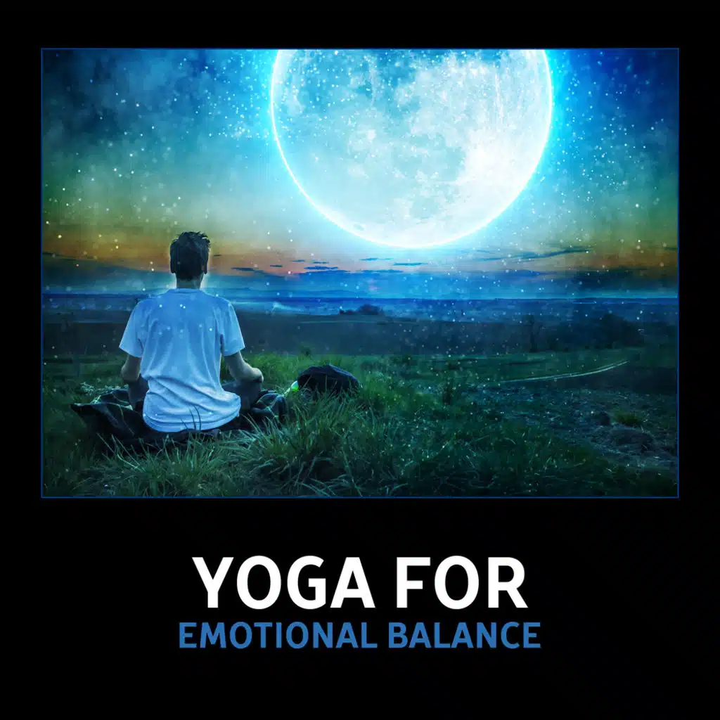 Yoga for Emotional Balance – Soothing New Age Music, Healing Meditation, Calmness & Serenity, Spa Relax, Zen Peace, Stress Management, Positive Emotions