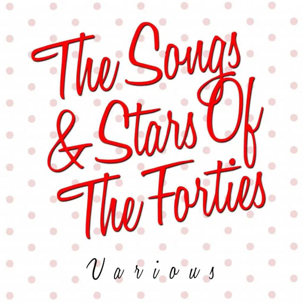 The Songs & Stars Of The Forties