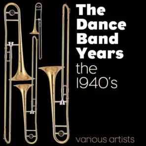 The Dance Band Years - The 1940's