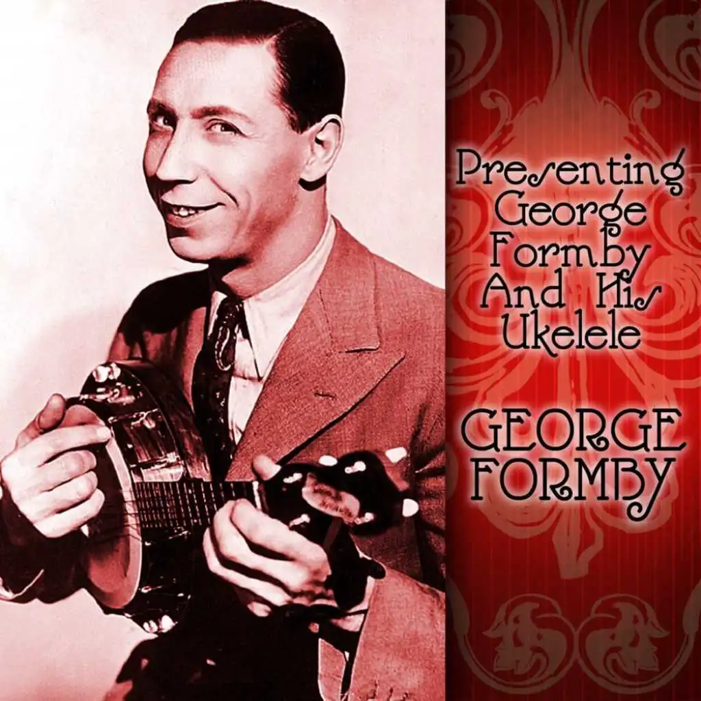 Presenting George Formby And His Ukelele