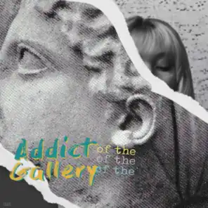 Addict of the Gallery