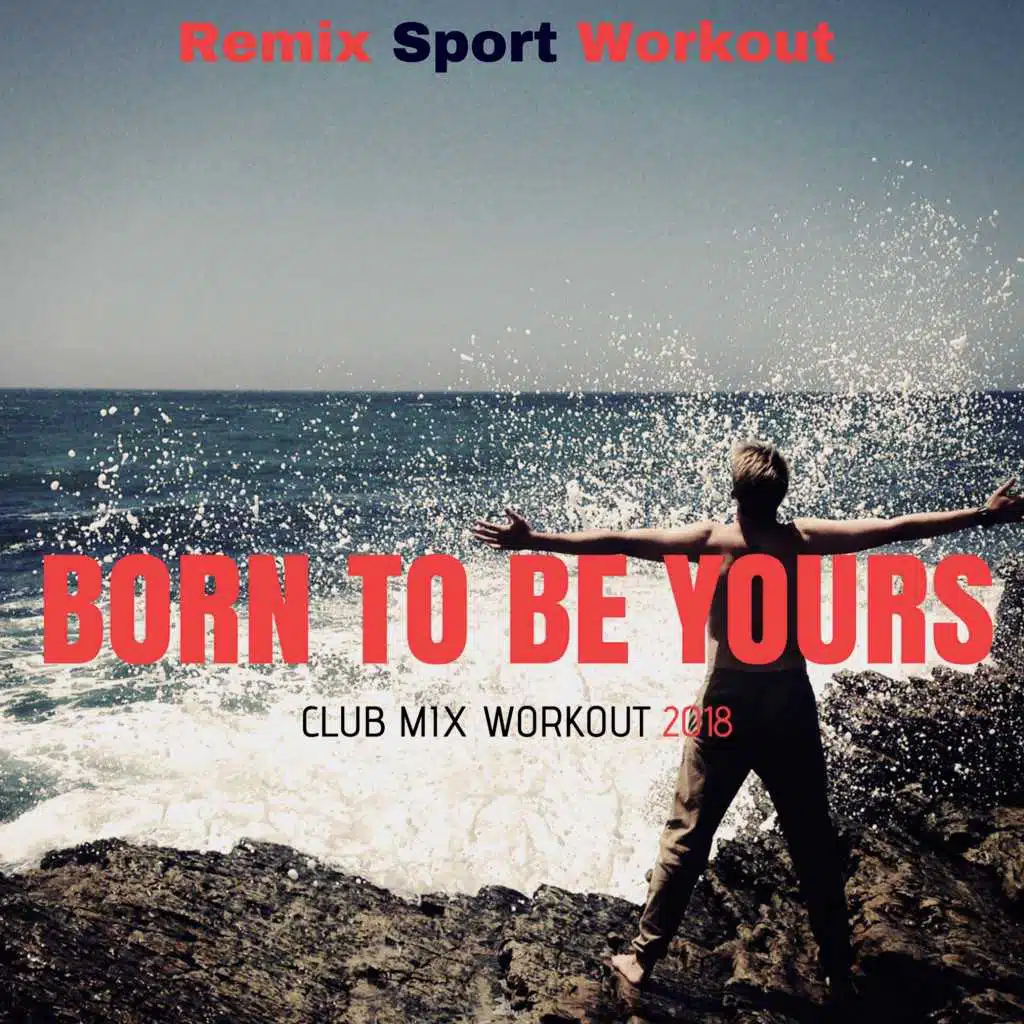 Born to Be Yours (Club Mix Workout)