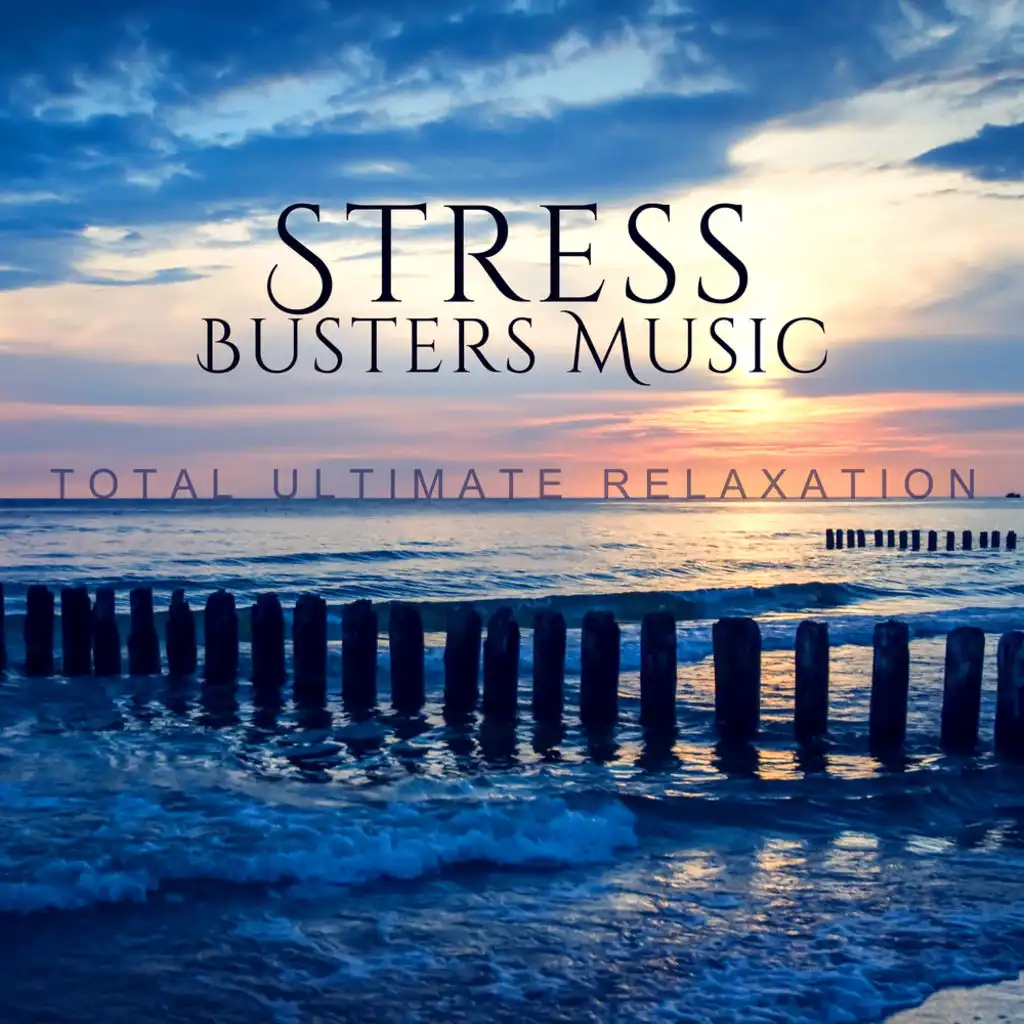 Stress Busters Music: Total Ultimate Relaxation