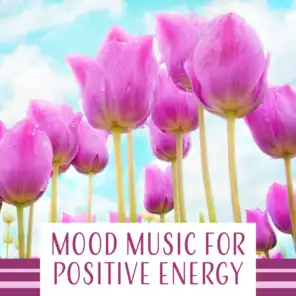 Mood Music for Positive Energy – Total Nature Sounds for Fresh Morning, Depression Treatment, Well Being, Lift Your Spirit, Soothe the Thoughts