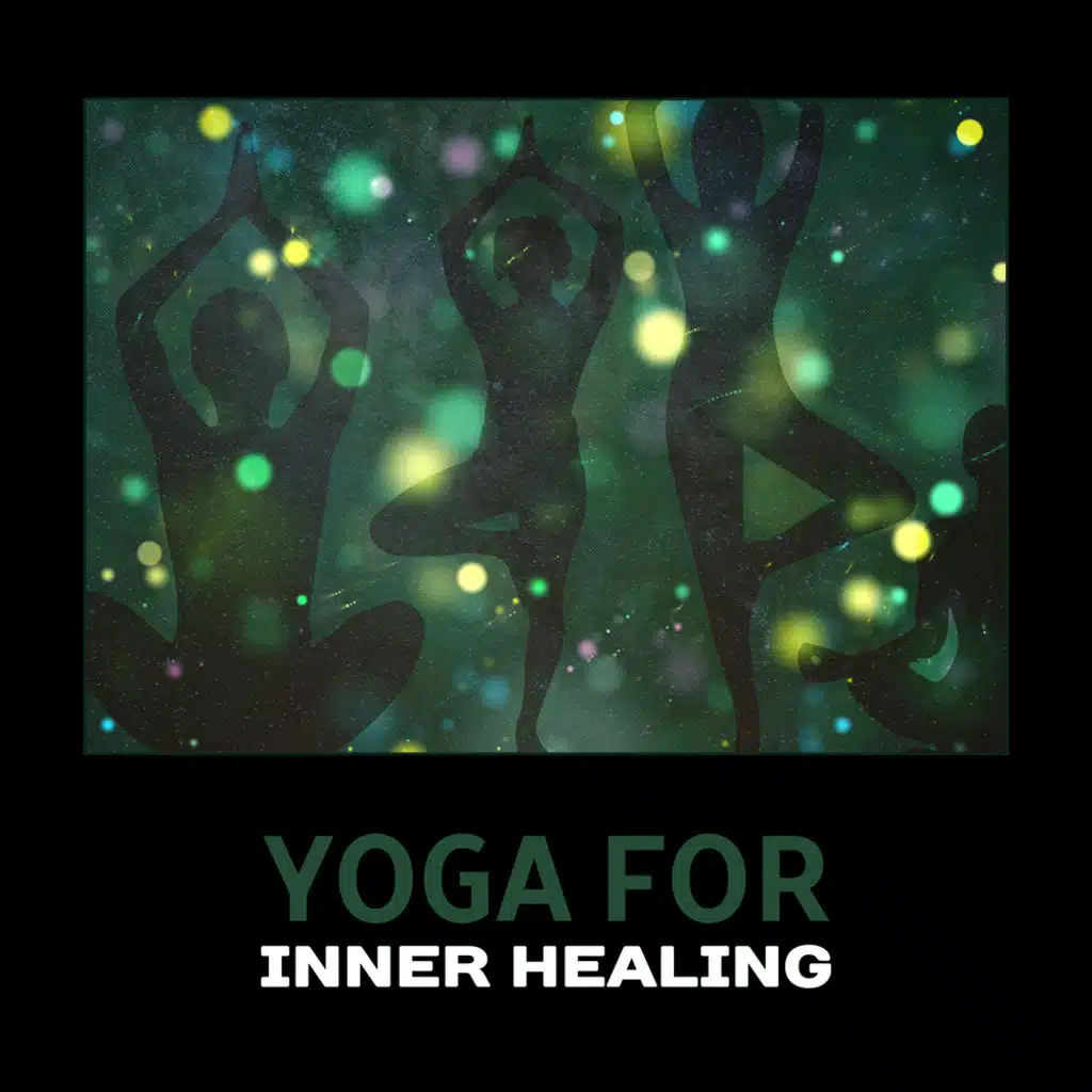 Yoga for Inner Healing – Pure Relaxation, Mindfulness Meditation, Zen Healing Energy, New Age Total Relax, Inner Peace & Strength, Mental Calmness