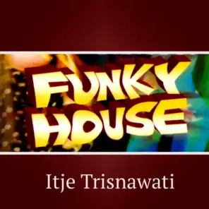 Funky House: Itje Trisnawati