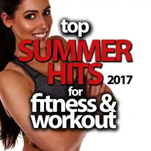 Top Summer Hits 2017 for Fitness & Workout