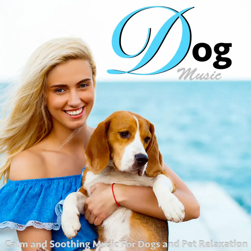 Dog Music: Calm and Soothing Music for Dogs and Pet Relaxation