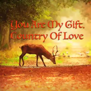 You Are My Gift. Country Of Love