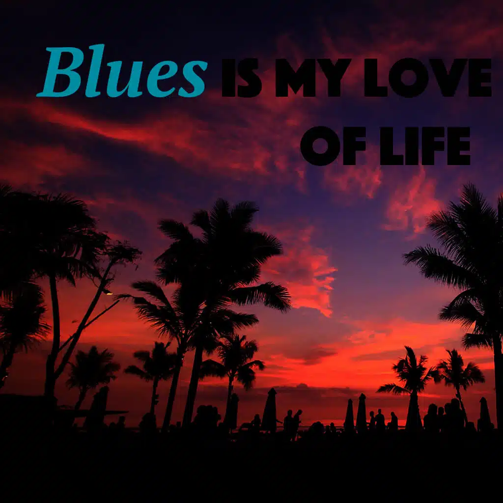 Blues Is My Love Of Life