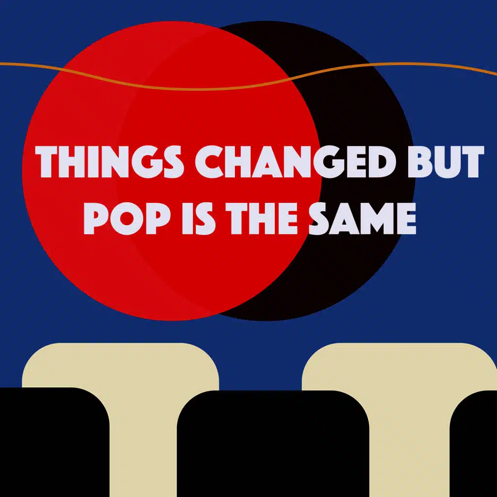 Things Changed But Pop Is The Same