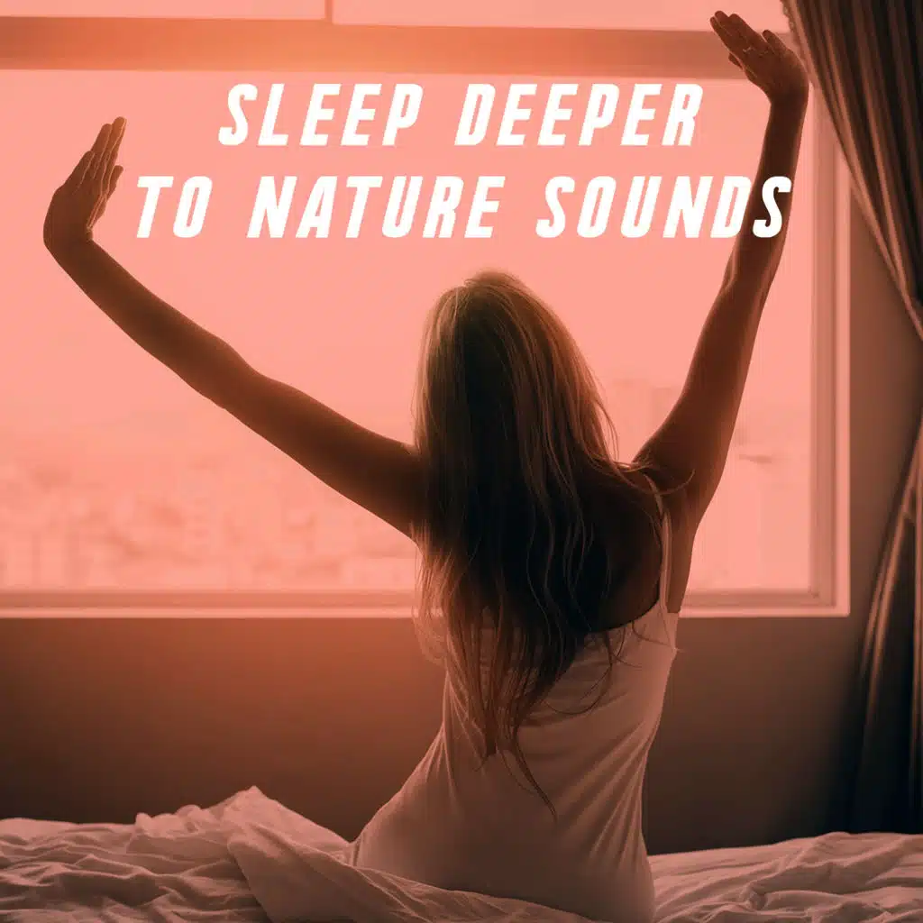 Sleep Deeper To Nature Sounds