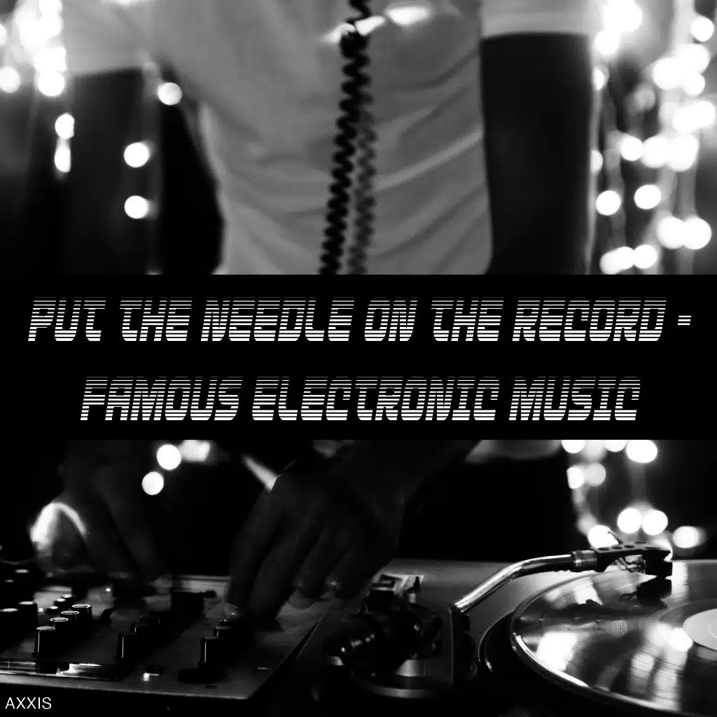 Put the Needle on the Record - Famous Electronic Music