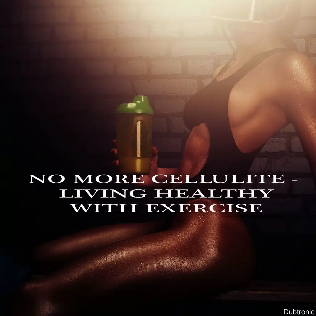 No More Cellulite - Living Healthy with Exercise