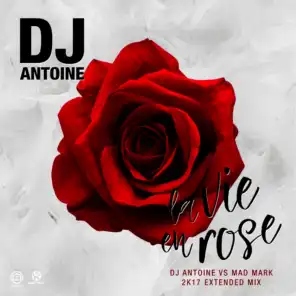 La Vie en Rose (DJ Antoine Vs Mad Mark 2k17 Extended Mix)