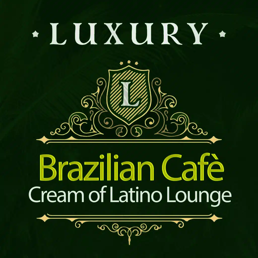 Luxury Brazilian Cafè: Cream of Latino Lounge