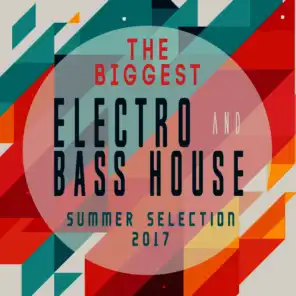 The Biggest Electro & Bass House Summer Selection 2017