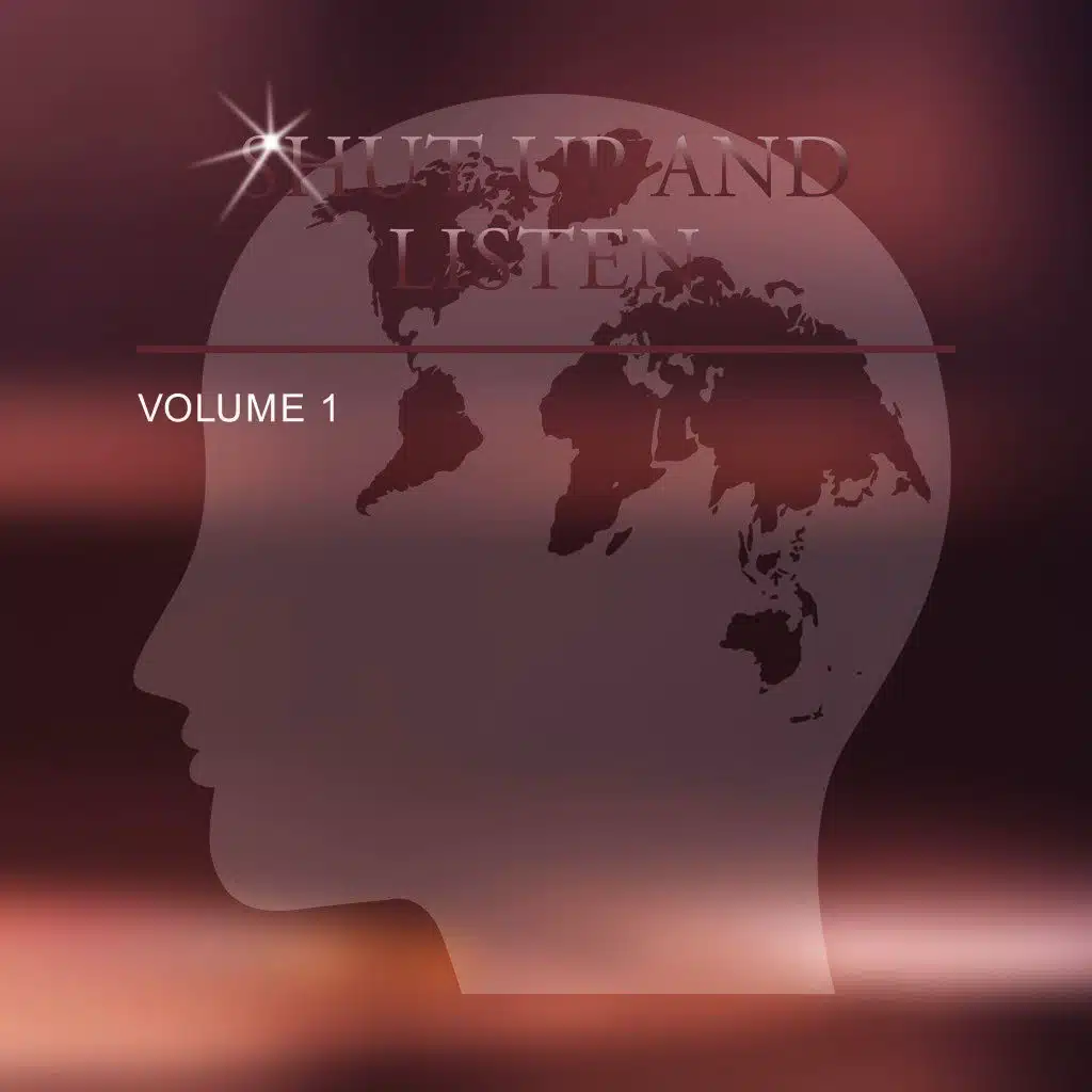 Shut up and Listen, Vol. 1