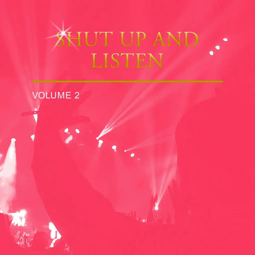 Shut up and Listen, Vol. 2
