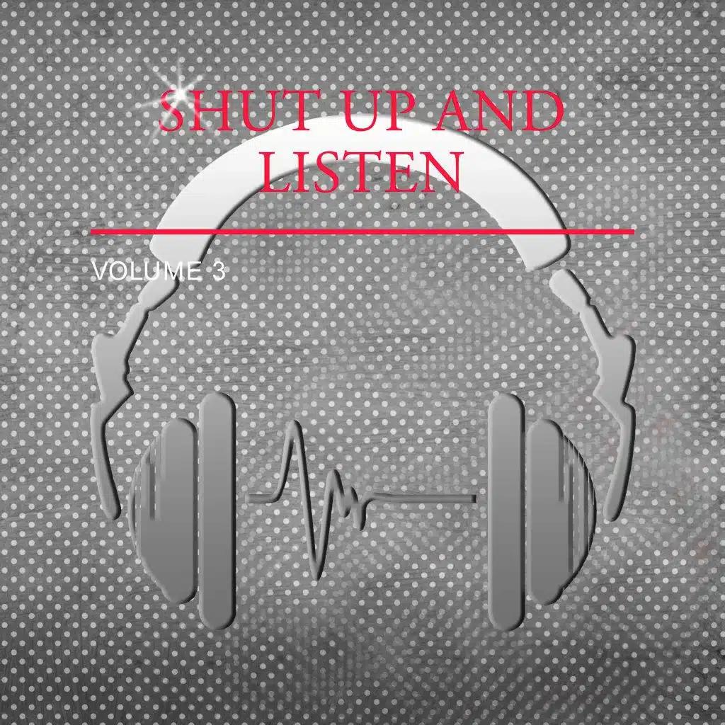 Shut up and Listen, Vol. 3