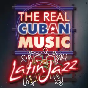 The Real Cuban Music - Latin Jazz (Remasterizado)