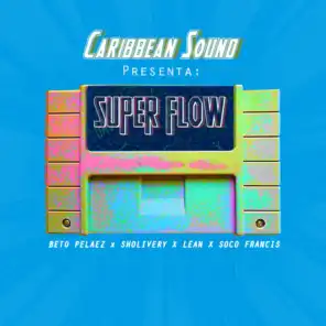 Superflow (ft. Beto Pelaez, Lean, Sholivery & Soco Francis)