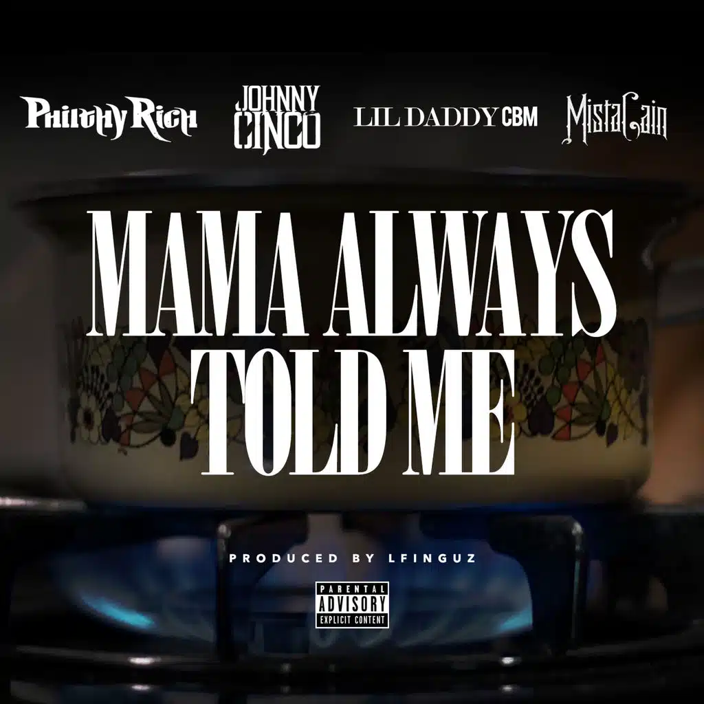 Mama Always Told Me (feat. Johnny Cinco, Lil Daddy CBM, Mista Cain)