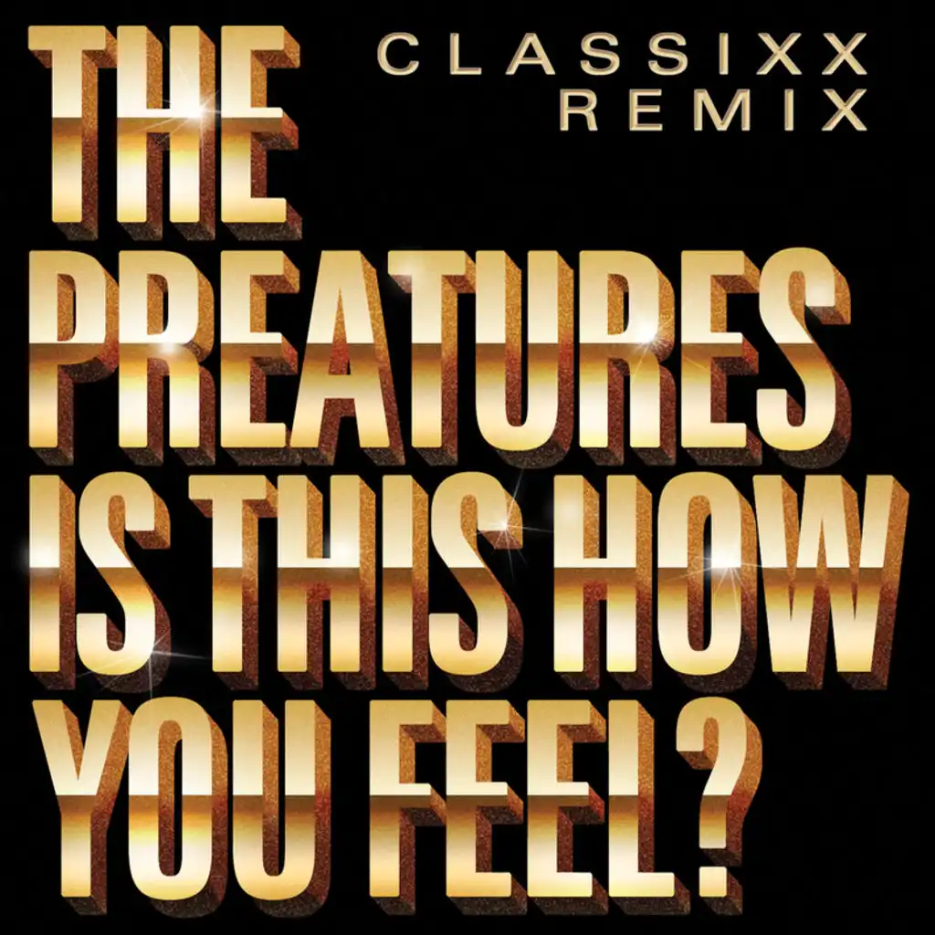 Is This How You Feel? (Classixx Remix)